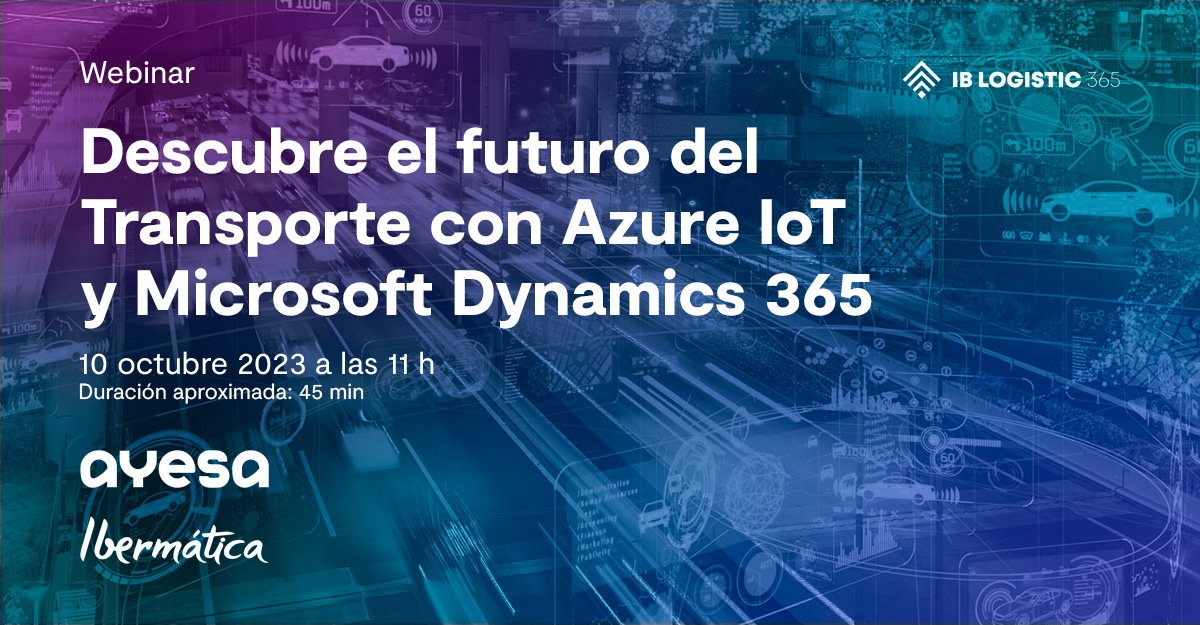 Descubre el futuro del Transporte con Azure IoT y Microsoft Dynamics 365 (Webinar - 10 octubre 2023)